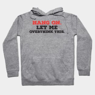 hang on let me overthink this funny typography Hoodie